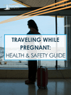 Traveling While Pregnant Health and Safety Guide